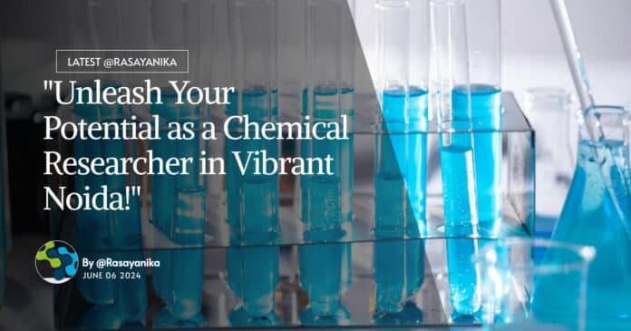 "Unleash Your Potential as a Chemical Researcher in Vibrant Noida!"