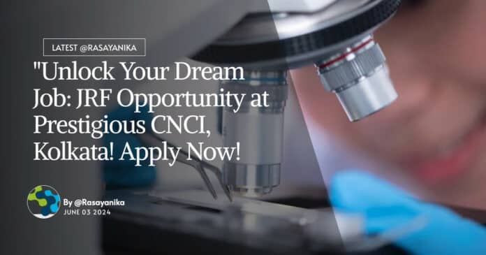 Freshers Chemistry JRF at CNCI - Chittaranjan National Cancer Institute, Apply Now
