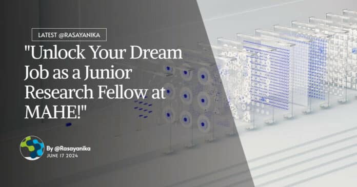 "Unlock Your Dream Job as a Junior Research Fellow at MAHE!"