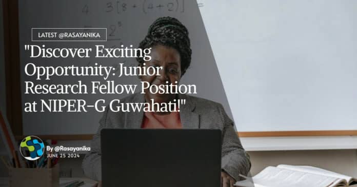 "Discover Exciting Opportunity: Junior Research Fellow Position at NIPER-G Guwahati!"