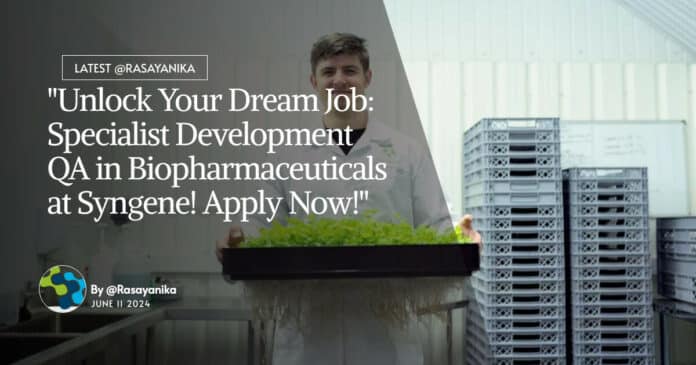 "Unlock Your Dream Job: Specialist Development QA in Biopharmaceuticals at Syngene! Apply Now!"