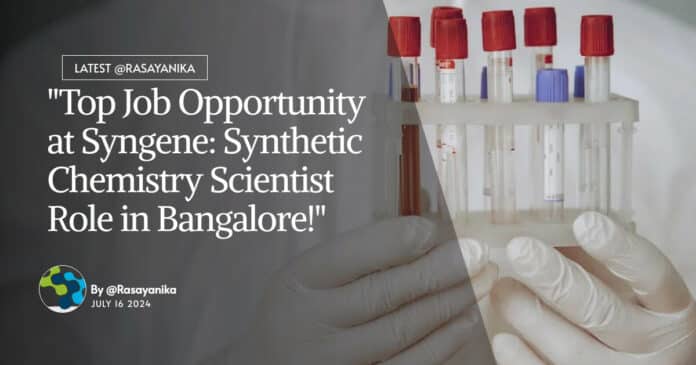 "Top Job Opportunity at Syngene: Synthetic Chemistry Scientist Role in Bangalore!"