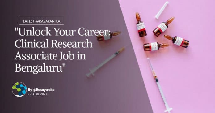 "Unlock Your Career: Clinical Research Associate Job in Bengaluru"