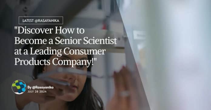 "Discover How to Become a Senior Scientist at a Leading Consumer Products Company!"