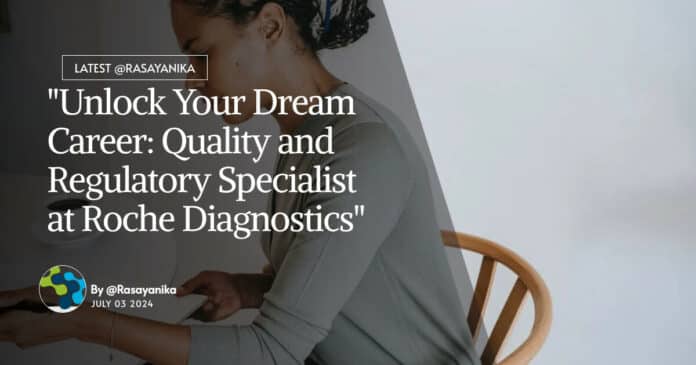 "Unlock Your Dream Career: Quality and Regulatory Specialist at Roche Diagnostics"