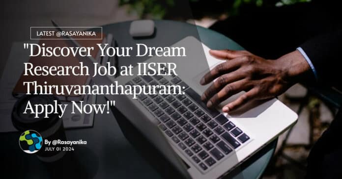 "Discover Your Dream Research Job at IISER Thiruvananthapuram: Apply Now!"