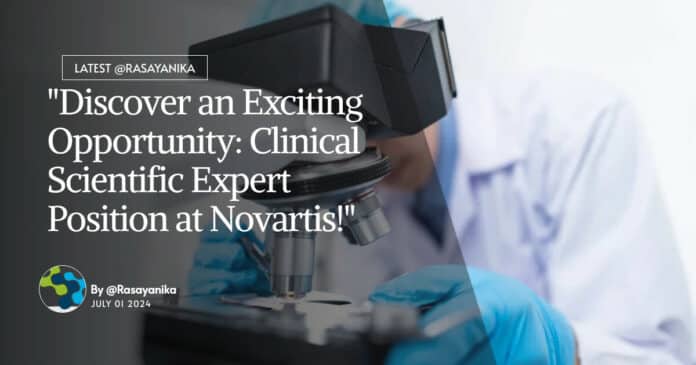 "Discover an Exciting Opportunity: Clinical Scientific Expert Position at Novartis!"