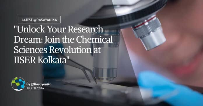 "Unlock Your Research Dream: Join the Chemical Sciences Revolution at IISER Kolkata"