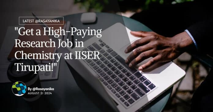 Research Job in Chemistry at IISER Tirupati! Apply Now