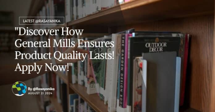 "Discover How General Mills Ensures Product Quality Lasts! Apply Now!"