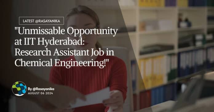 "Unmissable Opportunity at IIT Hyderabad: Research Assistant Job in Chemical Engineering!"