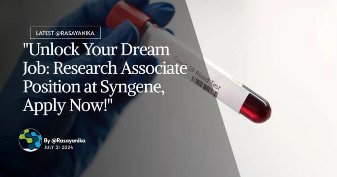 "Unlock Your Dream Job: Research Associate Position at Syngene, Apply Now!"