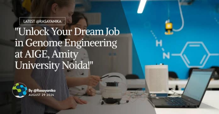 "Unlock Your Dream Job in Genome Engineering at AIGE, Amity University Noida!"