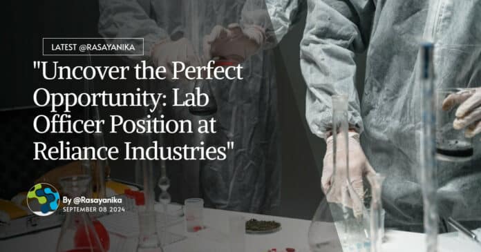 "Uncover the Perfect Opportunity: Lab Officer Position at Reliance Industries" "Uncover the Perfect Opportunity: Lab Officer Position at Reliance Industries"
