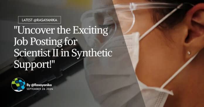 "Uncover the Exciting Job Posting for Scientist II in Synthetic Support!"