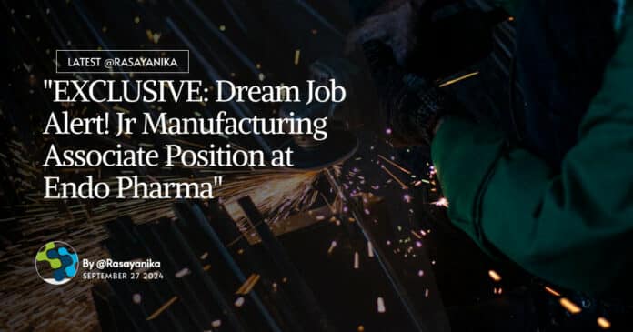 "EXCLUSIVE: Dream Job Alert! Jr Manufacturing Associate Position at Endo Pharma"