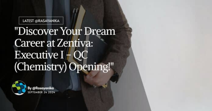 "Discover Your Dream Career at Zentiva: Executive I - QC (Chemistry) Opening!"