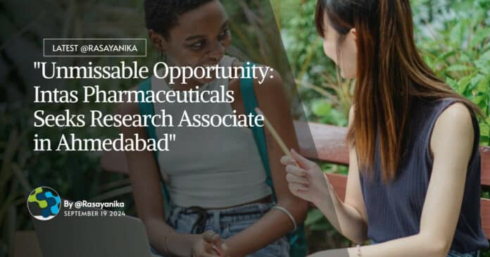 "Unmissable Opportunity: Intas Pharmaceuticals Seeks Research Associate in Ahmedabad"