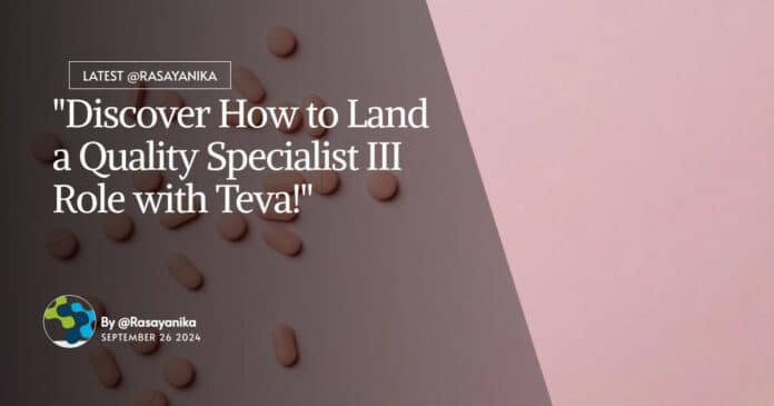 "Discover How to Land a Quality Specialist III Role with Teva!"