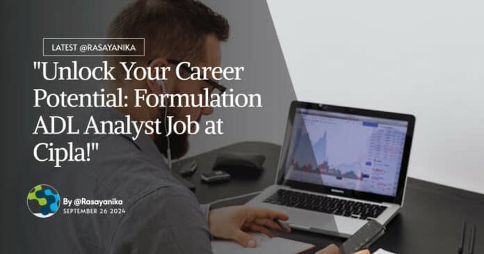 "Unlock Your Career Potential: Formulation ADL Analyst Job at Cipla!"