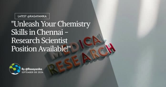 "Unleash Your Chemistry Skills in Chennai - Research Scientist Position Available!"