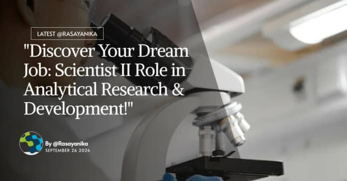 "Discover Your Dream Job: Scientist II Role in Analytical Research & Development!"