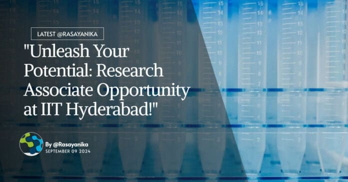 "Unleash Your Potential: Research Associate Opportunity at IIT Hyderabad!"