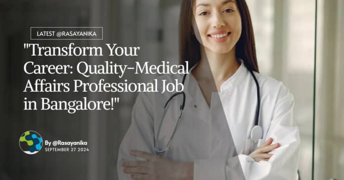 "Transform Your Career: Quality-Medical Affairs Professional Job in Bangalore!"