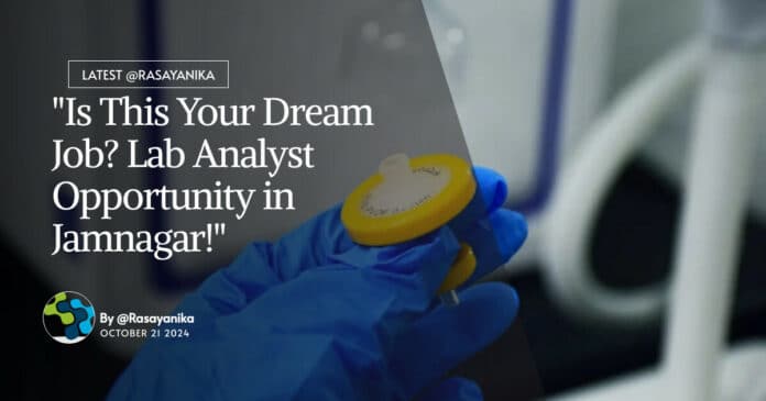 "Is This Your Dream Job? Lab Analyst Opportunity in Jamnagar!"