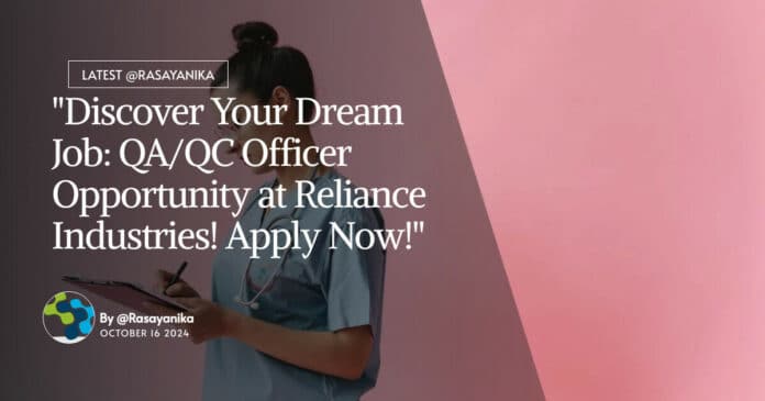 QA/QC Officer Opportunity at Reliance Industries! BSc Chemistry Apply Now!