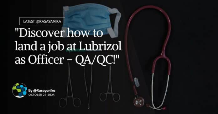 "Discover how to land a job at Lubrizol as Officer - QA/QC!"