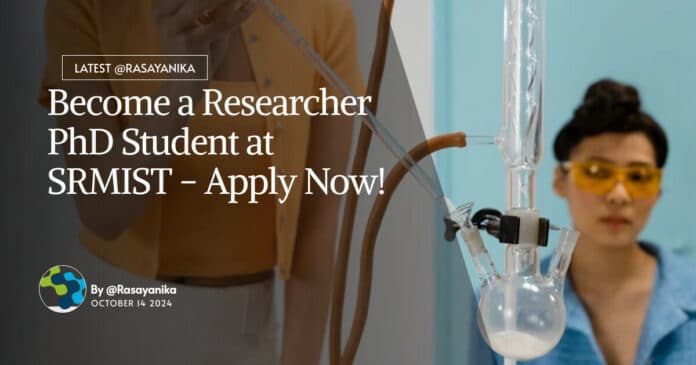 Researcher PhD Student at SRMIST - Apply Now!