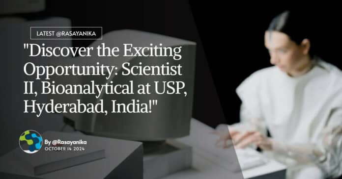 "Discover the Exciting Opportunity: Scientist II, Bioanalytical at USP, Hyderabad, India!"