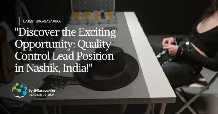 "Discover the Exciting Opportunity: Quality Control Lead Position in Nashik, India!"