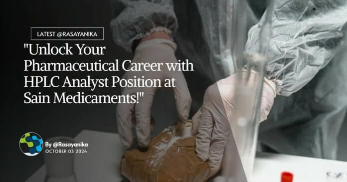 "Unlock Your Pharmaceutical Career with HPLC Analyst Position at Sain Medicaments!"