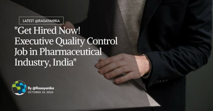 "Get Hired Now! Executive Quality Control Job in Pharmaceutical Industry, India"