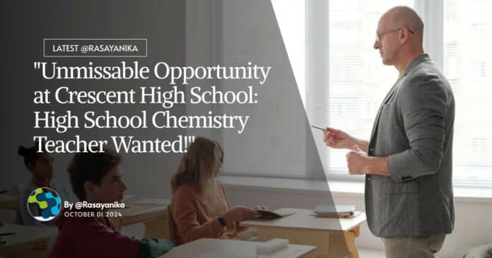 "Unmissable Opportunity at Crescent High School: High School Chemistry Teacher Wanted!"