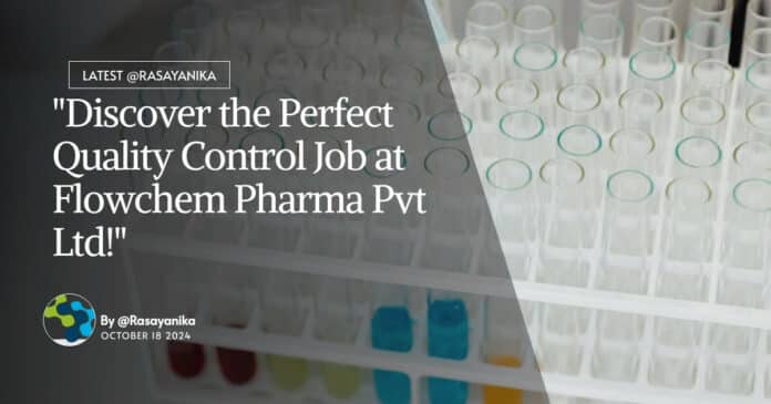 Quality Control Job at Flowchem Pharma Pvt Ltd!