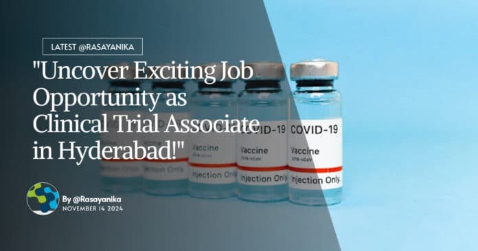 "Uncover Exciting Job Opportunity as Clinical Trial Associate in Hyderabad!"