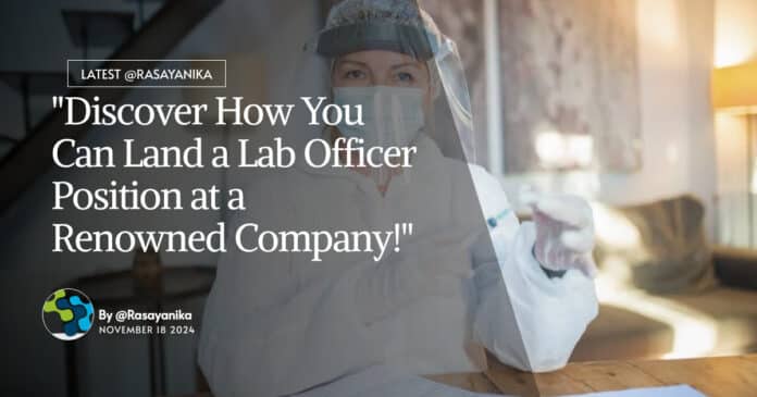 "Discover How You Can Land a Lab Officer Position at a Renowned Company!"