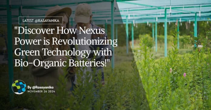 "Discover How Nexus Power is Revolutionizing Green Technology with Bio-Organic Batteries!"