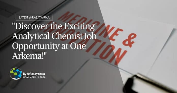 Analytical Chemist Job at One Arkema! Apply Online