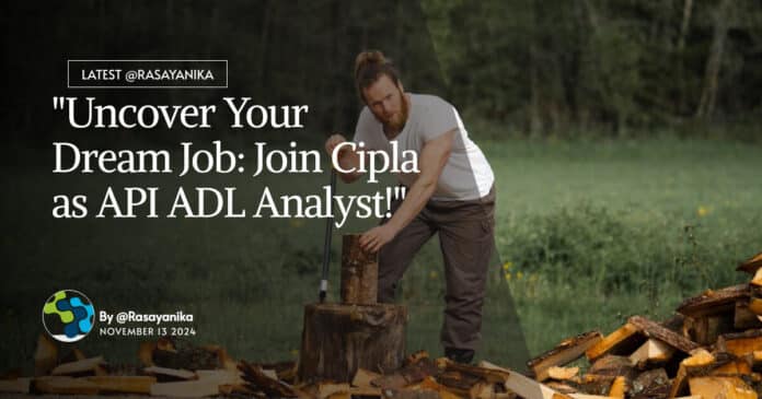 "Uncover Your Dream Job: Join Cipla as API ADL Analyst!"
