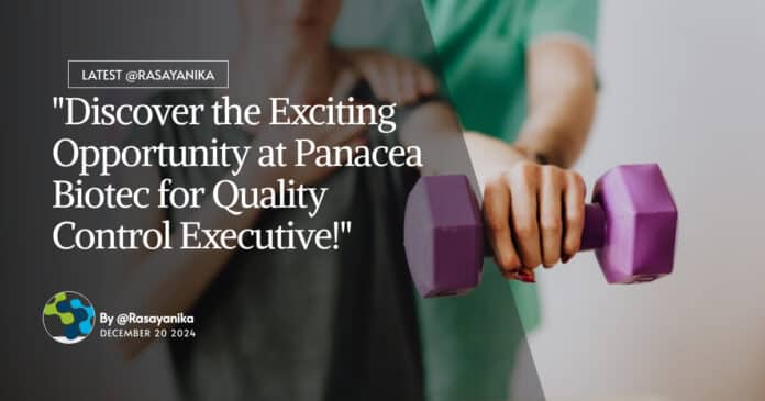 "Discover the Exciting Opportunity at Panacea Biotec for Quality Control Executive!"