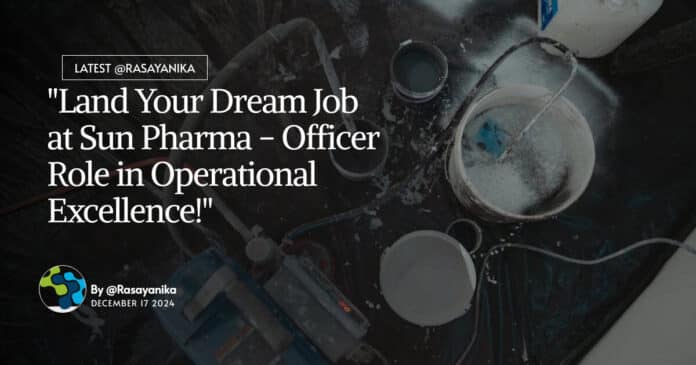 "Land Your Dream Job at Sun Pharma - Officer Role in Operational Excellence!"