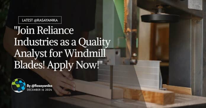 "Join Reliance Industries as a Quality Analyst for Windmill Blades! Apply Now!"