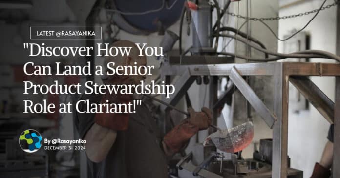 "Discover How You Can Land a Senior Product Stewardship Role at Clariant!"