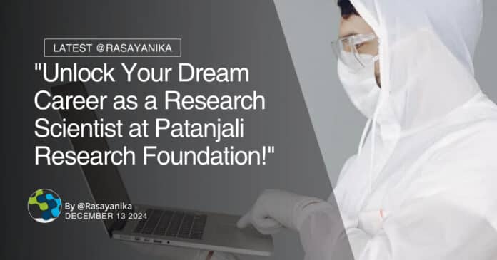 "Unlock Your Dream Career as a Research Scientist at Patanjali Research Foundation!"
