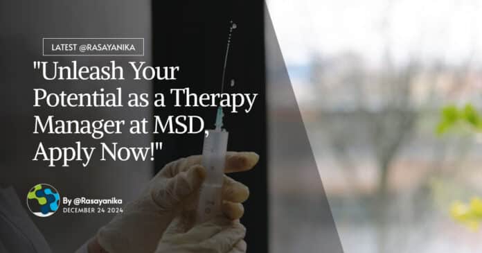 "Unleash Your Potential as a Therapy Manager at MSD, Apply Now!"
