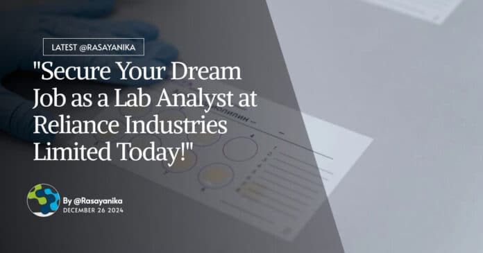 "Secure Your Dream Job as a Lab Analyst at Reliance Industries Limited Today!"